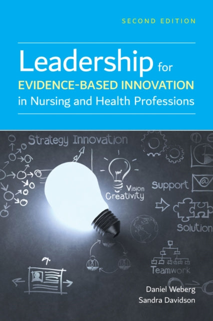 Book cover of: Leadership for Evidence-Based Innovation in Nursing and Health Professions. By: Daniel Weberg