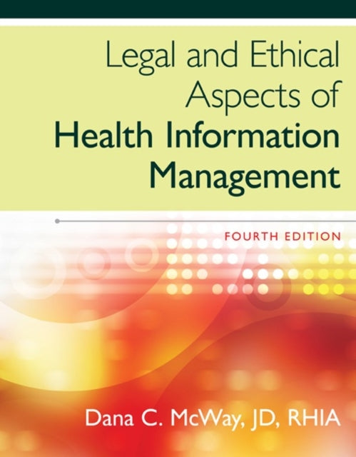 Book cover of: Legal and Ethical Aspects of Health Information Management. By: Dana C. McWay