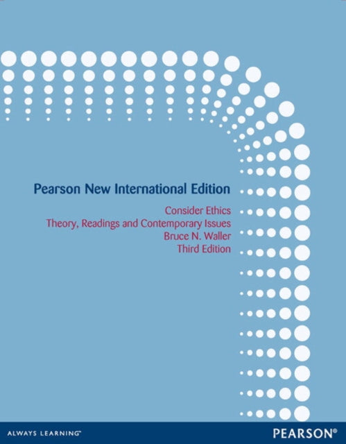 Book cover of: Consider Ethics: Theory, Readings, and Contemporary Issues. By: Bruce N. Waller