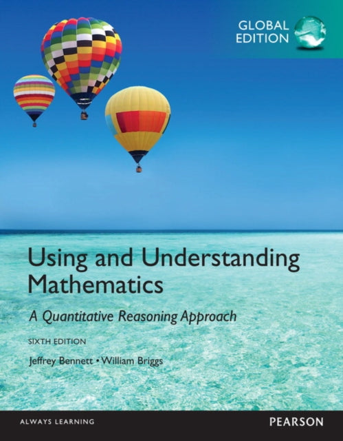 Book cover of: Using and Understanding Mathematics: A Quantitative Reasoning Approach, Global Edition. By: Jeffrey O. Bennett