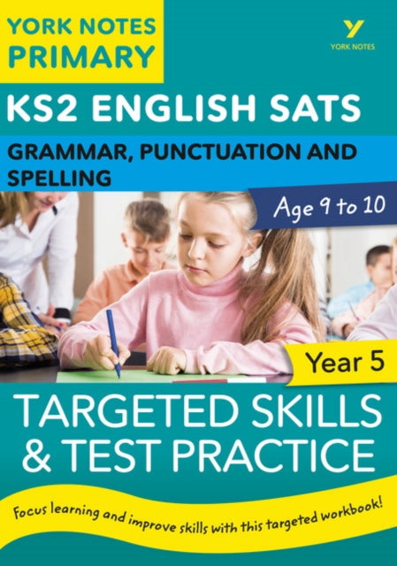 Book cover of: English SATs Grammar, Punctuation and Spelling Targeted Skills and Test Practice for Year 5: York Notes for KS2. By: Kate Woodford