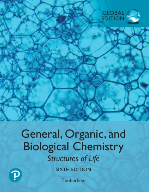 Book cover of: General, Organic, and Biological Chemistry: Structures of Life, Global Edition. By: Karen Timberlake