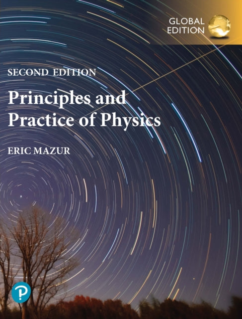 Book cover of: Principles & Practice of Physics, Volume 1 (Chapters 1-21), Global Edition. By: Eric Mazur