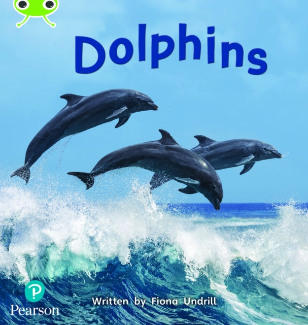 Book cover of: Bug Club Phonics - Phase 5 Unit 13: Dolphins. By: Fiona Undrill