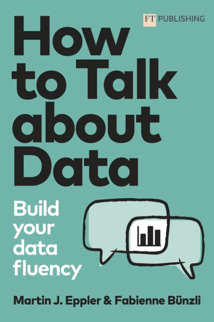 Book cover of: How to Talk about Data: Build your data fluency. By: Martin Eppler