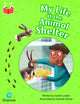 Book cover of: Bug Club Independent Phase 5 Unit 25: My Life at the Animal Shelter