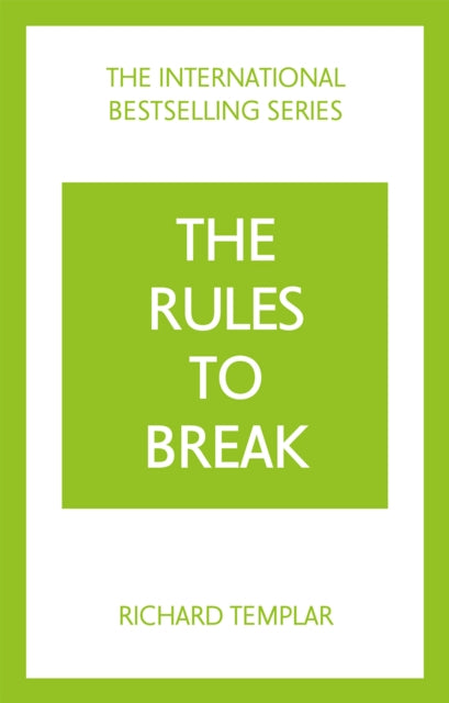 The Rules to Break: A personal code for living your life, your way (Richard Templar's Rules)