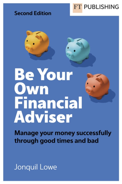 Book cover of: Be Your Own Financial Adviser: Manage your finances successfully through good times and bad. By: Jonquil Lowe