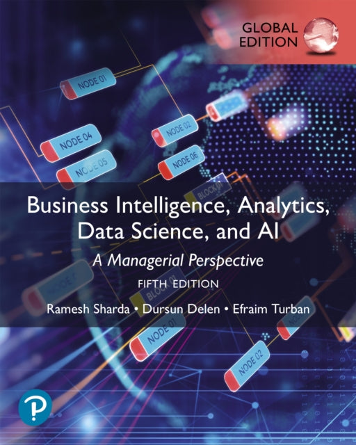 Book cover of: Business Intelligence, Analytics, Data Science, and AI, Global Edition. By: Ramesh Sharda
