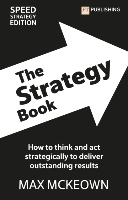 Book cover of: Strategy Book: How To Think And Act Strategically To Deliver Outstanding Results. By: MCKEOWN, MAX