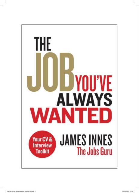 Job You've Always Wanted: Your CV and Interview Toolkit