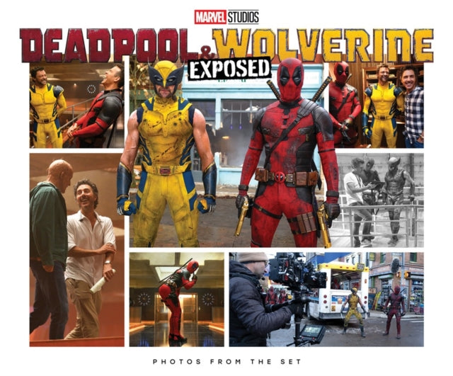 Marvel Studios' Deadpool & Wolverine: Exposed - Photos From The Set 9781302963378 Jess Harrold