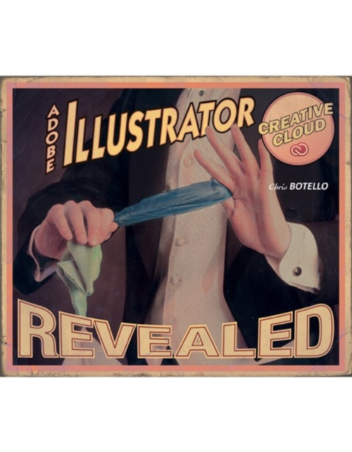 Book cover of: AdobeA® Illustrator Creative Cloud Revealed. By: Chris Botello