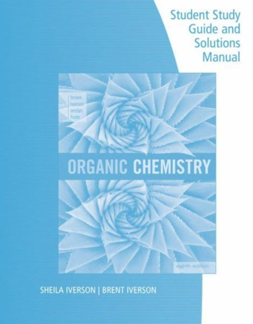 Book cover of: Student Study Guide and Solutions Manual for  Brown/Iverson/Anslyn/Foote's Organic Chemistry, 8th Edition. By: Brent L. Iverson