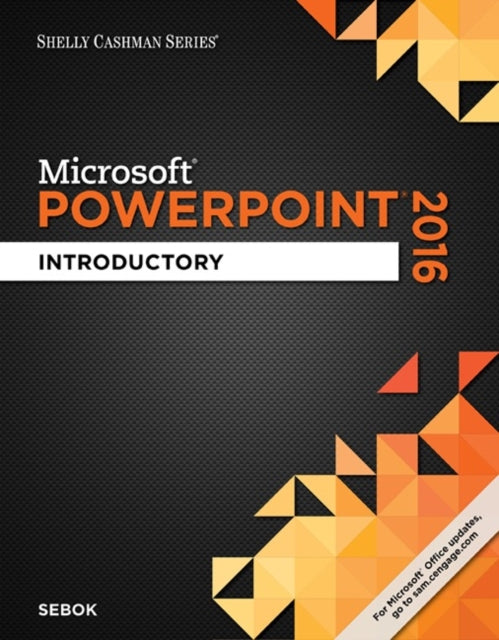 Book cover of: Shelly Cashman SeriesA® MicrosoftA® Office 365 & PowerPoint 2016. By: Susan L. Sebok