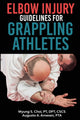 Book cover of: Elbow Injury Guidelines for Grappling Athletes. By: Pt Dpt Choi