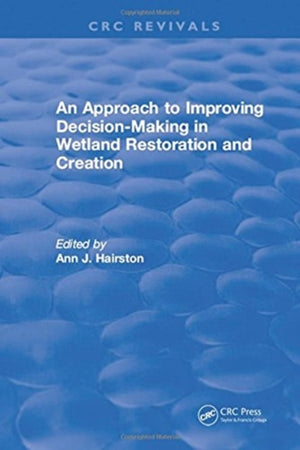 Approach to Improving Decision-Making in Wetland Restoration and Creation