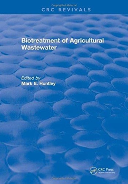 Book cover of: Biotreatment of Agricultural Wastewater. By: Mark E. Huntley