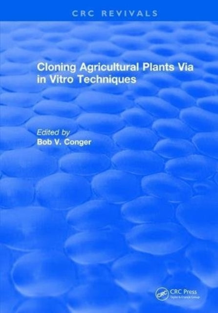 Book cover of: Cloning Agricultural Plants Via in Vitro Techniques. By: Bob V. Conger