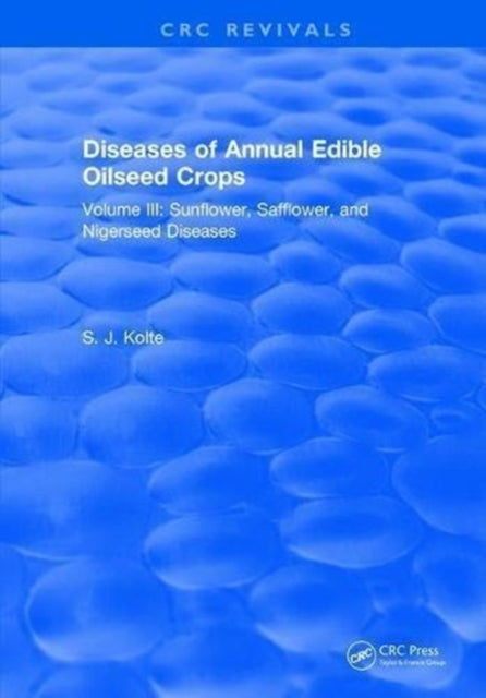 Book cover of: Diseases of Annual Edible Oilseed Crops. By: S. J. Kolte