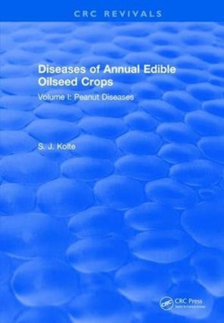 Book cover of: Diseases of Annual Edible Oilseed Crops. By: S. J. Kolte