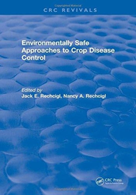 Book cover of: Environmentally Safe Approaches to Crop Disease Control. By: Jack E. Rechcigl