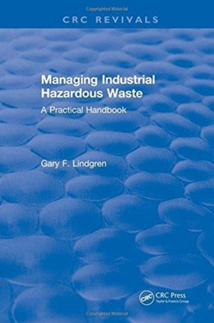 Book cover of: Managing Industrial Hazardous Waste- A Practical Handbook. By: Gary F. Lindgren