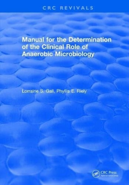 Book cover of: Manual for the Determination of the Clinical Role of Anaerobic Microbiology. By: Lorraine S. Gall