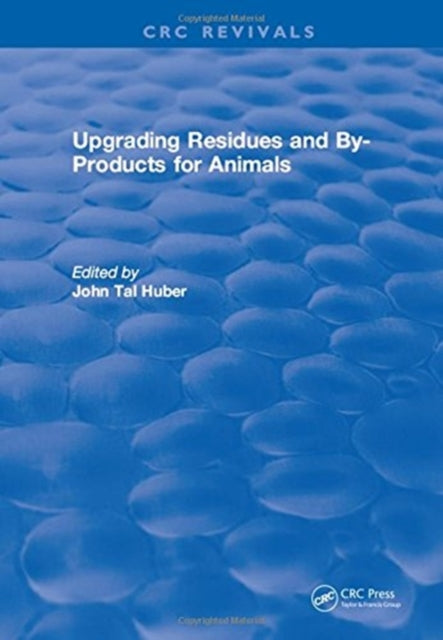 Book cover of: Upgrading Residues and By-products for Animals. By: J. Tal Huber