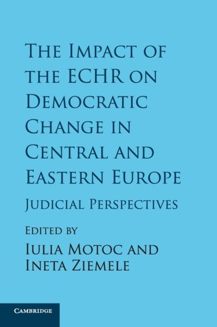 Book cover of: Impact of the ECHR on Democratic Change in Central and Eastern Europe. By: Iulia Motoc