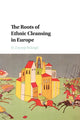 Book cover of: Roots of Ethnic Cleansing in Europe. By: H. Zeynep Bulutgil