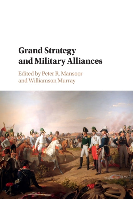 Book cover of: Grand Strategy and Military Alliances. By: Peter R. Mansoor