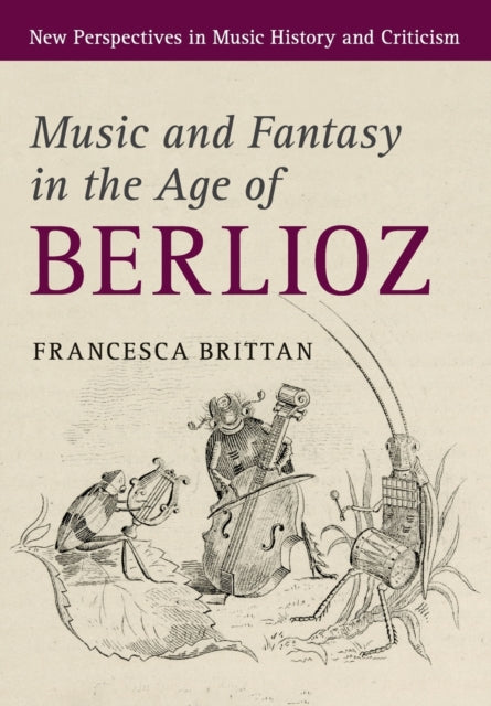 Book cover of: Music and Fantasy in the Age of Berlioz. By: Francesca Brittan