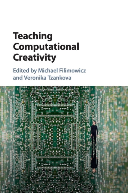 Book cover of: Teaching Computational Creativity. By: Michael Filimowicz