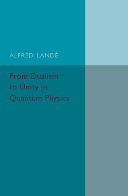 Book cover of: From Dualism to Unity in Quantum Physics. By: Alfred Landé