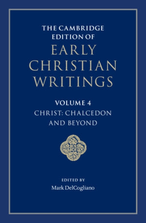 Cambridge Edition of Early Christian Writings: Volume 4, Christ: Chalcedon and Beyond