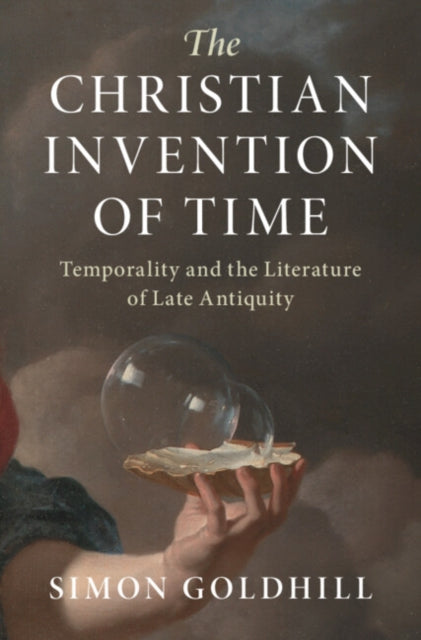 Book cover of: Christian Invention of Time. By: Simon Goldhill