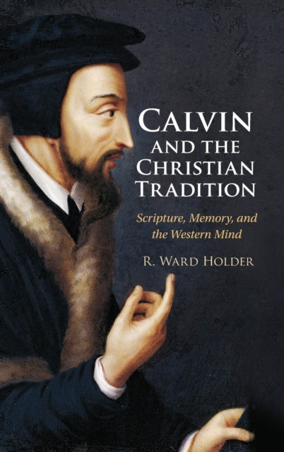 Book cover of: Calvin and the Christian Tradition. By: R. Ward Holder