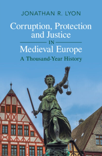 Book cover of: Corruption, Protection and Justice in Medieval Europe. By: Jonathan R. Lyon