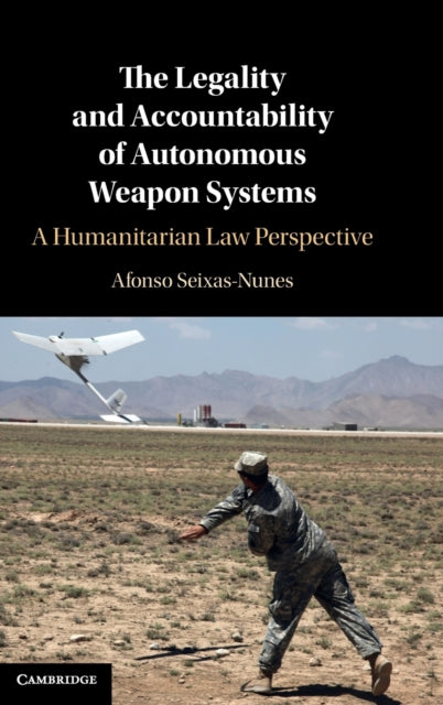 Book cover of: Legality and Accountability of Autonomous Weapon Systems. By: Afonso Seixas-Nunes