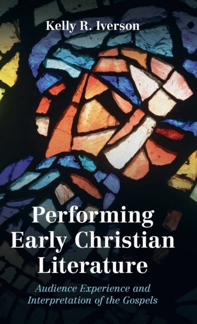 Book cover of: Performing Early Christian Literature. By: Kelly Iverson