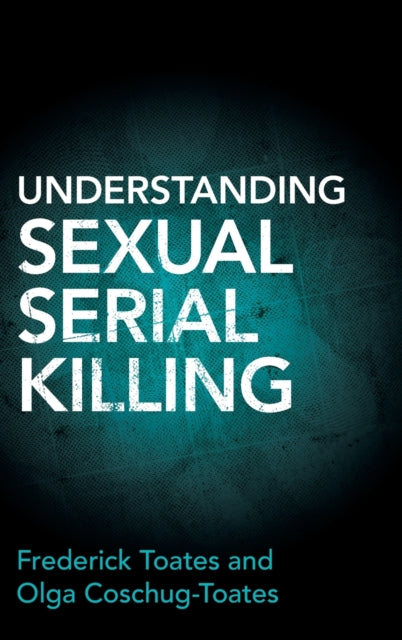 Book cover of: Understanding Sexual Serial Killing. By: Frederick Toates