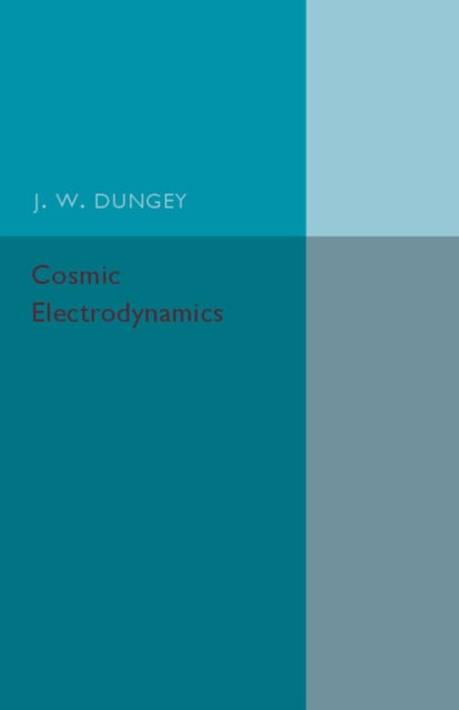 Book cover of: Cosmic Electrodynamics. By: J. W. Dungey