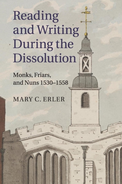 Book cover of: Reading and Writing during the Dissolution. By: Mary C. Erler