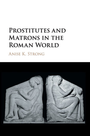 Prostitutes and Matrons in the Roman World