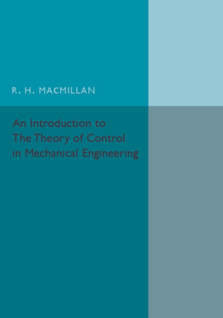 Book cover of: Introduction to the Theory of Control in Mechanical Engineering. By: R. H. Macmillan