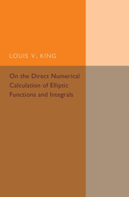 Book cover of: On the Direct Numerical Calculation of Elliptic Functions and Integrals. By: Louis V. King