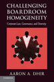 Book cover of: Challenging Boardroom Homogeneity. By: Aaron A. Dhir