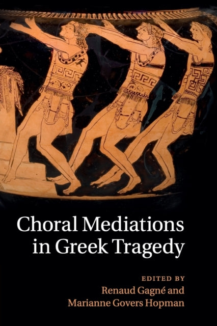 Book cover of: Choral Mediations in Greek Tragedy. By: Renaud Gagné