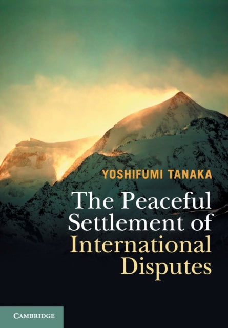 Book cover of: Peaceful Settlement of International Disputes. By: Yoshifumi Tanaka